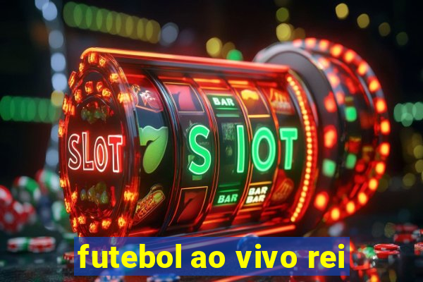 futebol ao vivo rei